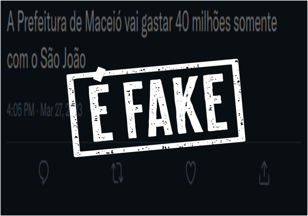 Capa da matéria "É fake! Prefeitura de Maceió não anunciou que irá gastar R$40 milhões com São João". Tweet no fundo com 'É FAKE' na frente.